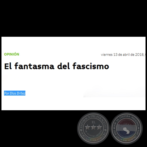 EL FANTASMA DEL FASCISMO - Por BLAS BRTEZ - Viernes, 13 de Abril de 2018